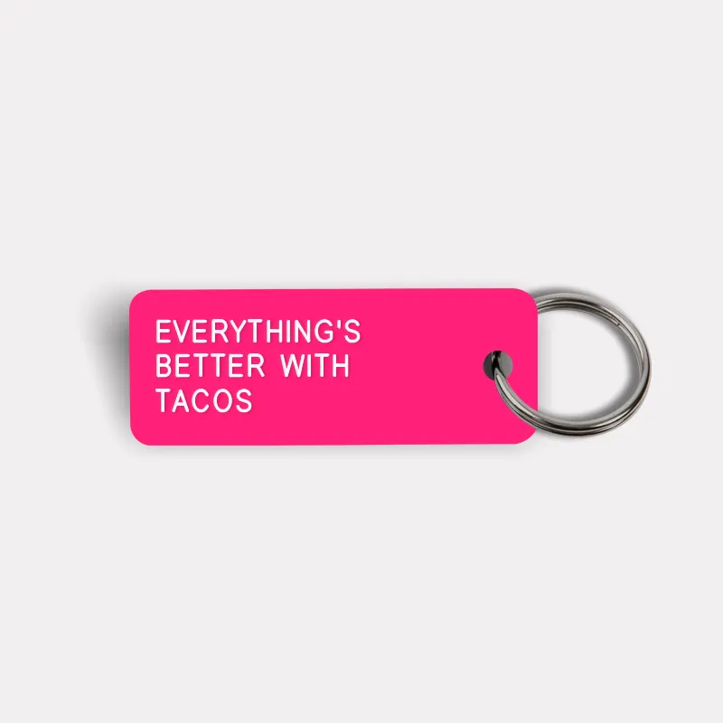EVERYTHING'S BETTER WITH TACOS Keytag