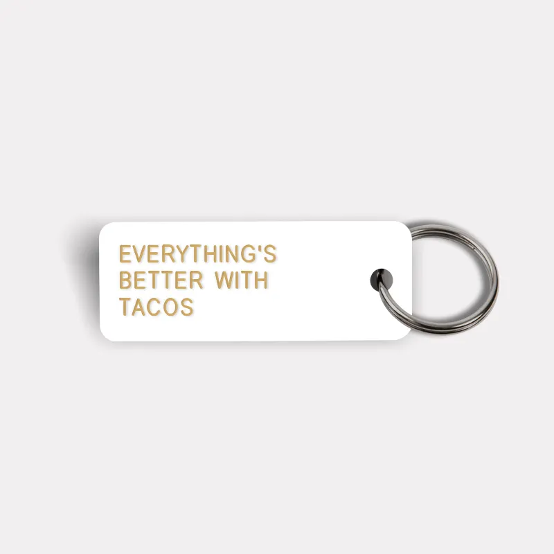 EVERYTHING'S BETTER WITH TACOS Keytag