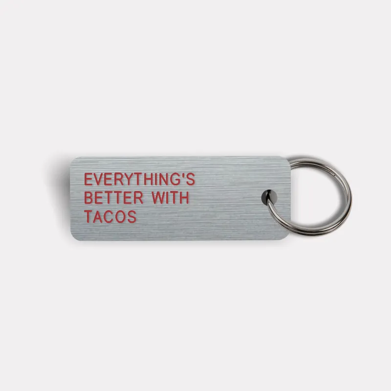 EVERYTHING'S BETTER WITH TACOS Keytag