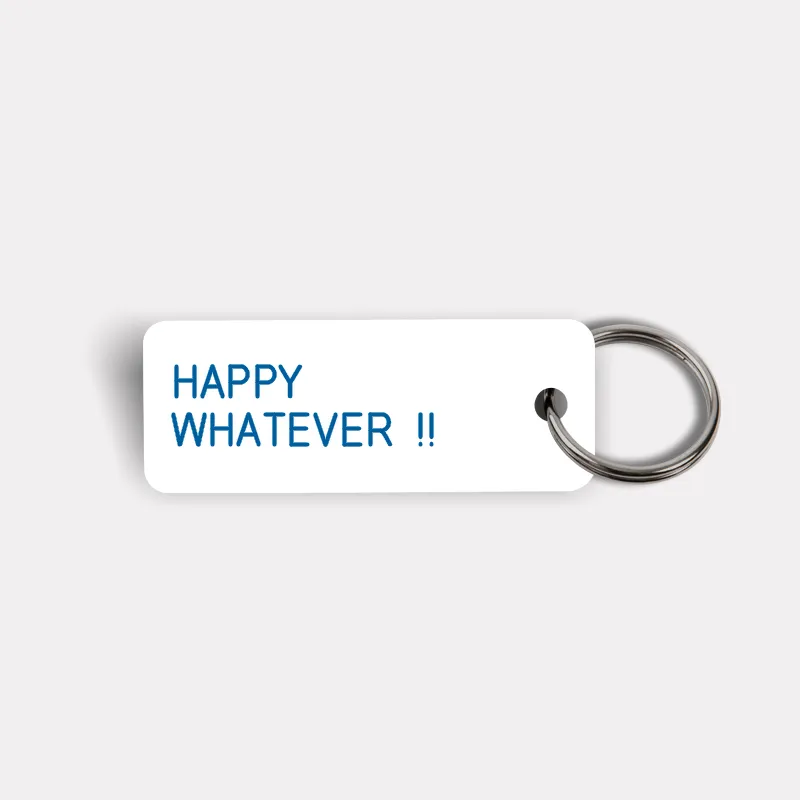 HAPPY WHATEVER !! Keytag