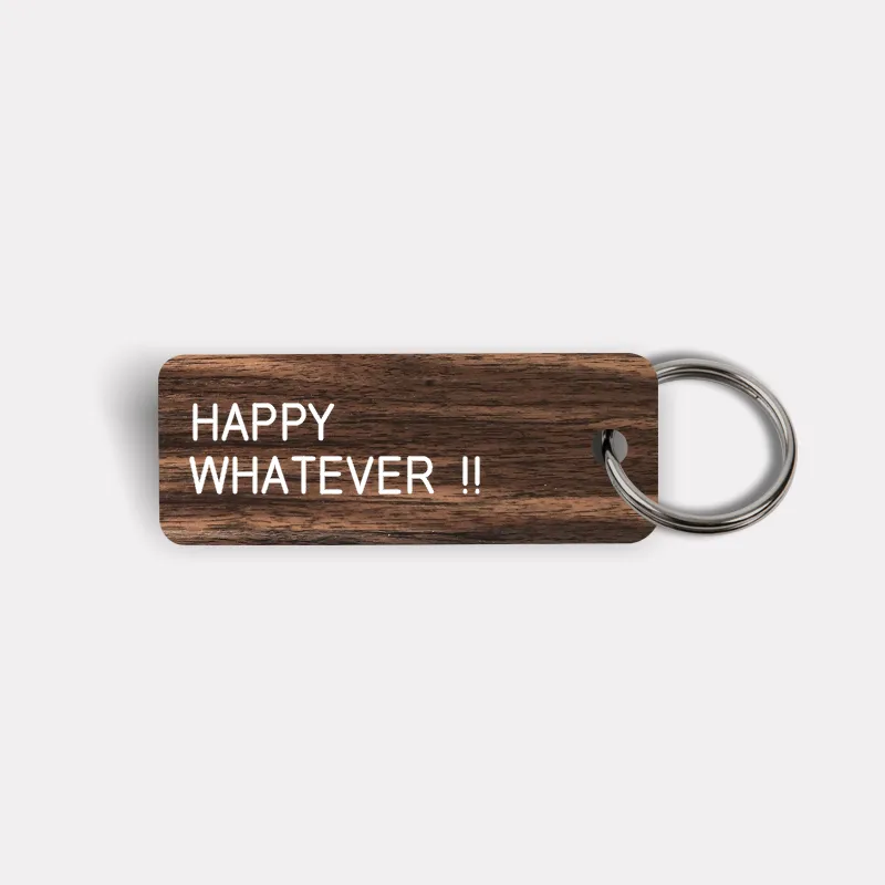 HAPPY WHATEVER !! Keytag