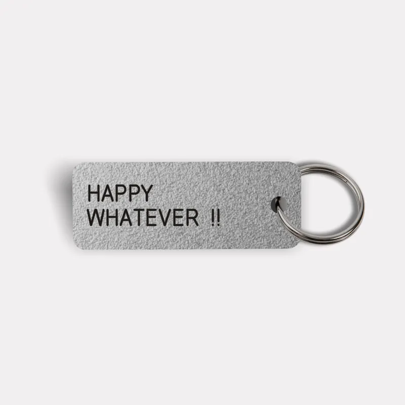 HAPPY WHATEVER !! Keytag