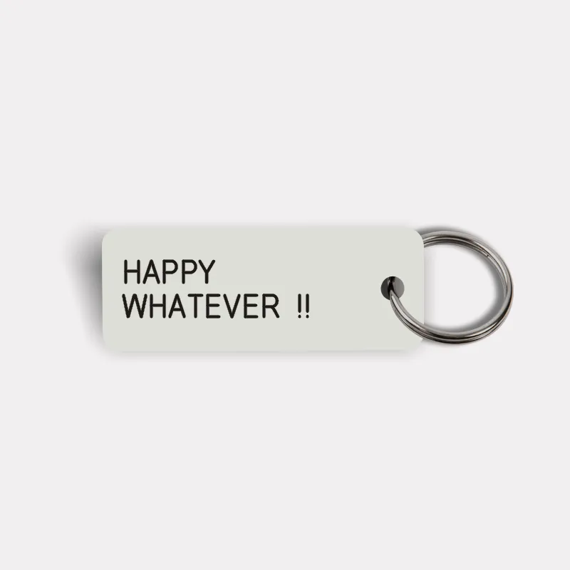 HAPPY WHATEVER !! Keytag