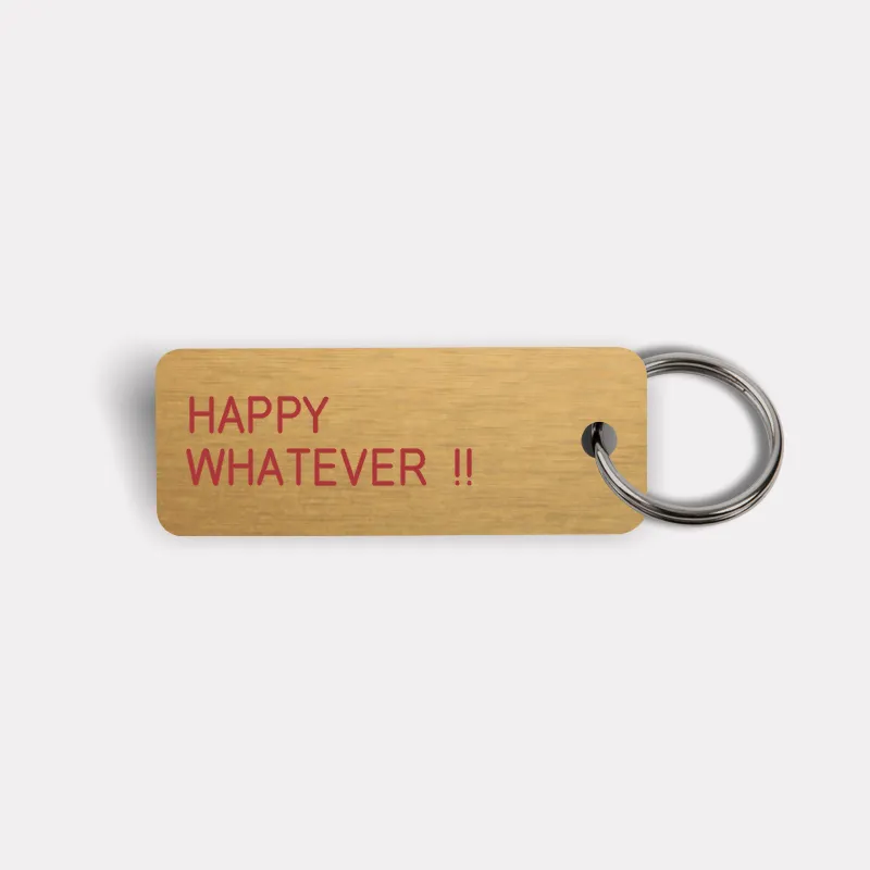 HAPPY WHATEVER !! Keytag