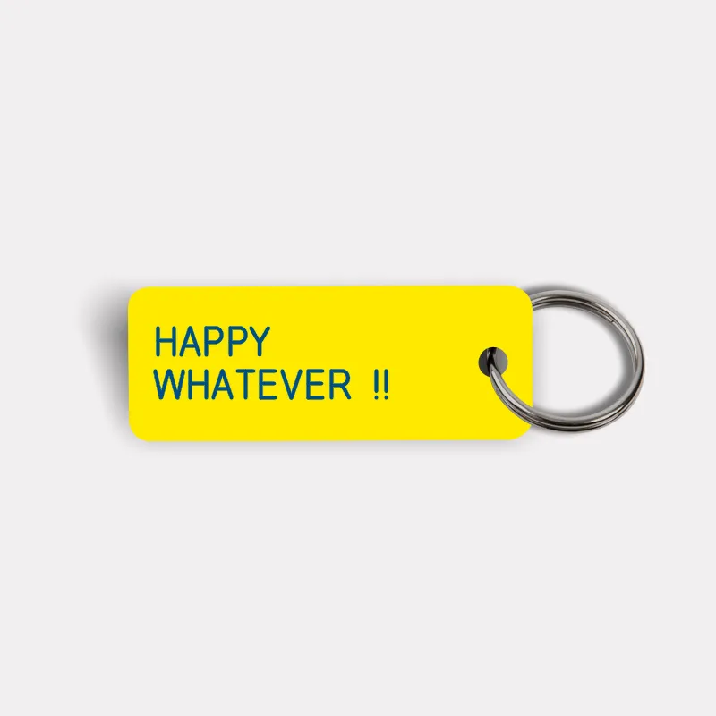 HAPPY WHATEVER !! Keytag