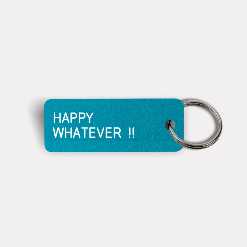 HAPPY WHATEVER !! Keytag