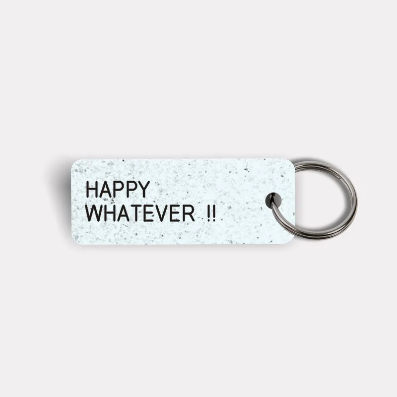 HAPPY WHATEVER !! Keytag