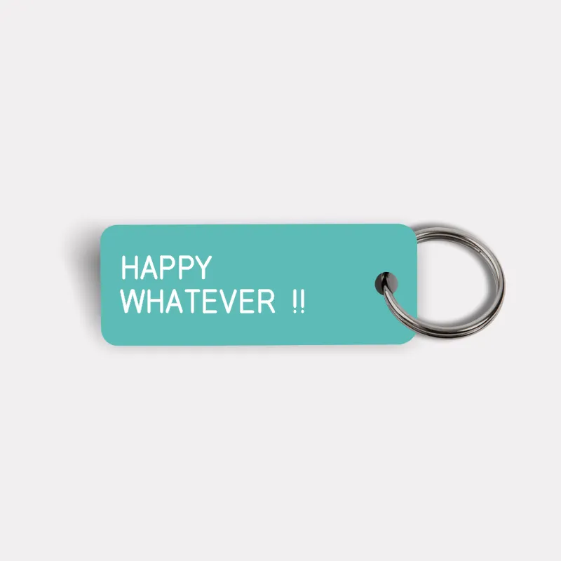 HAPPY WHATEVER !! Keytag