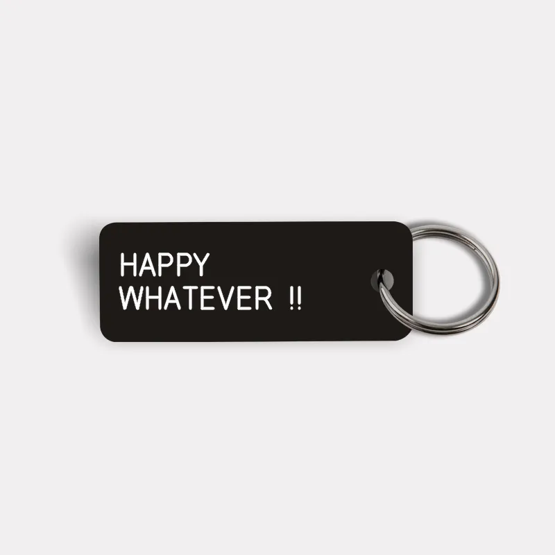HAPPY WHATEVER !! Keytag