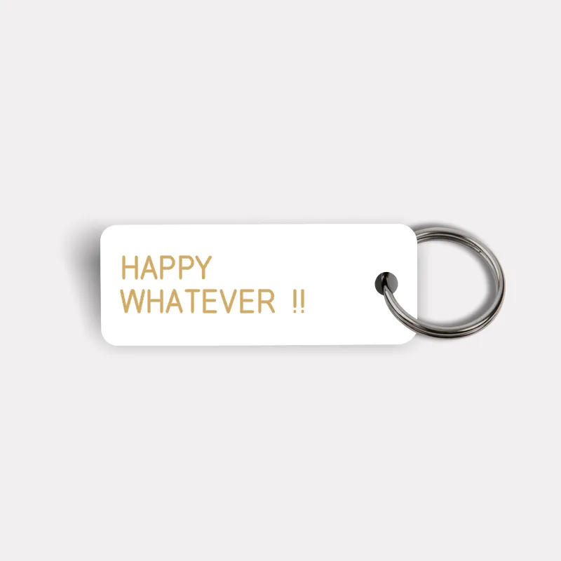 HAPPY WHATEVER !! Keytag