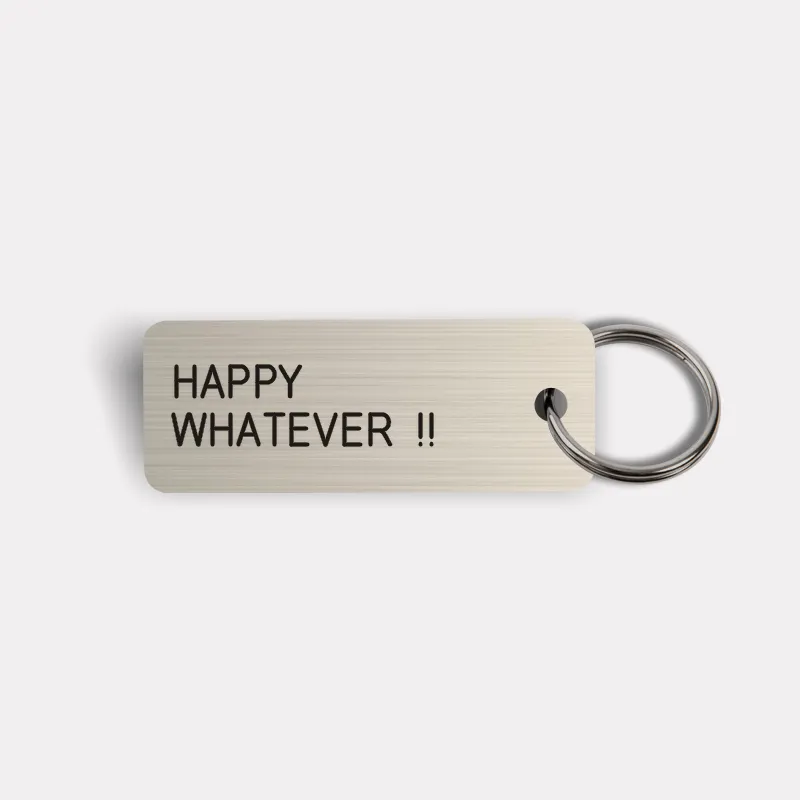 HAPPY WHATEVER !! Keytag