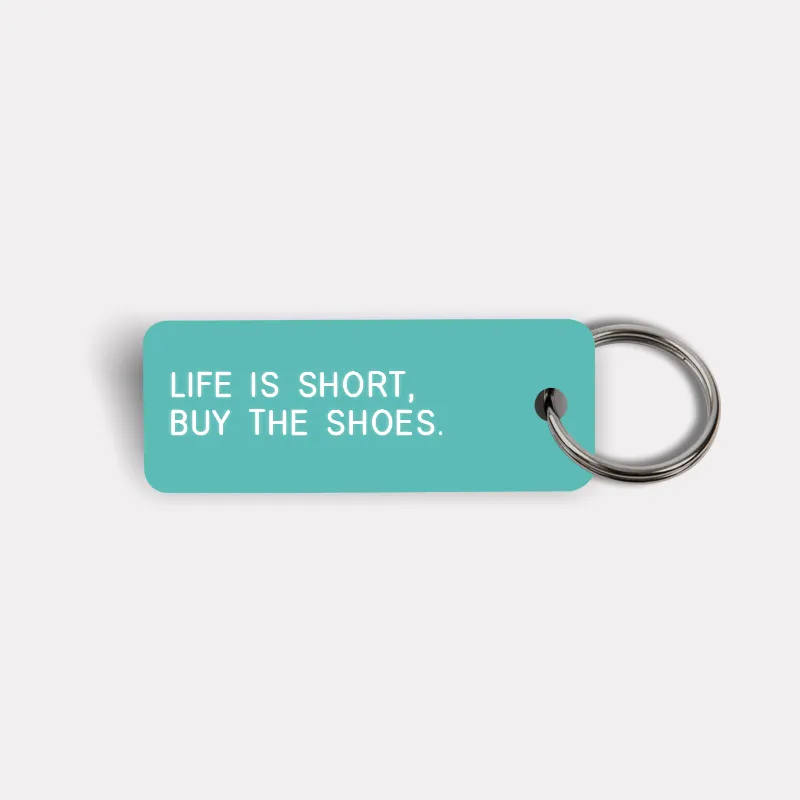 LIFE IS SHORT, BUY THE SHOES. Keytag