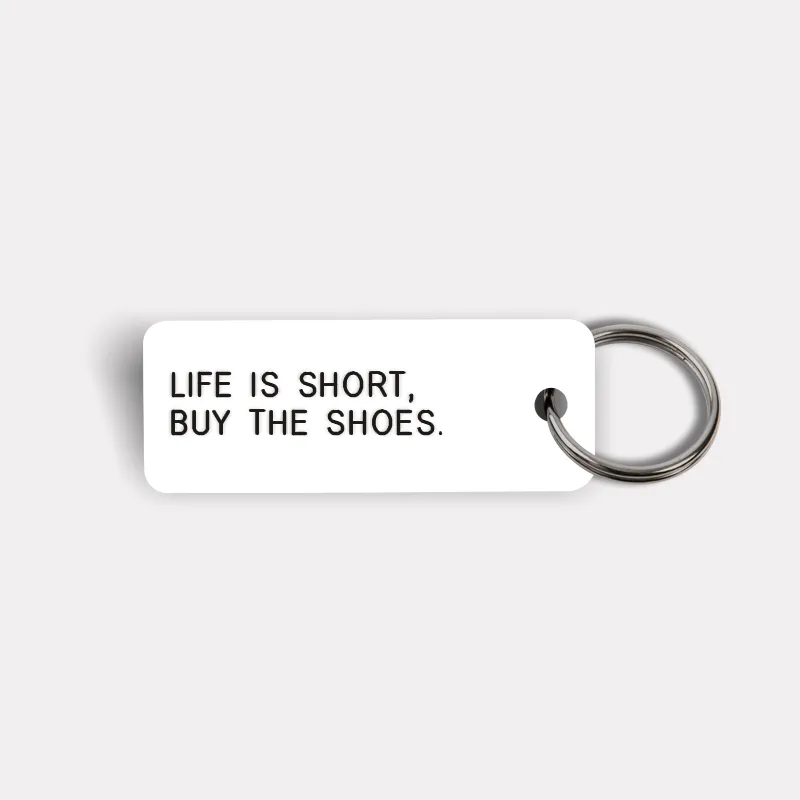 LIFE IS SHORT, BUY THE SHOES. Keytag