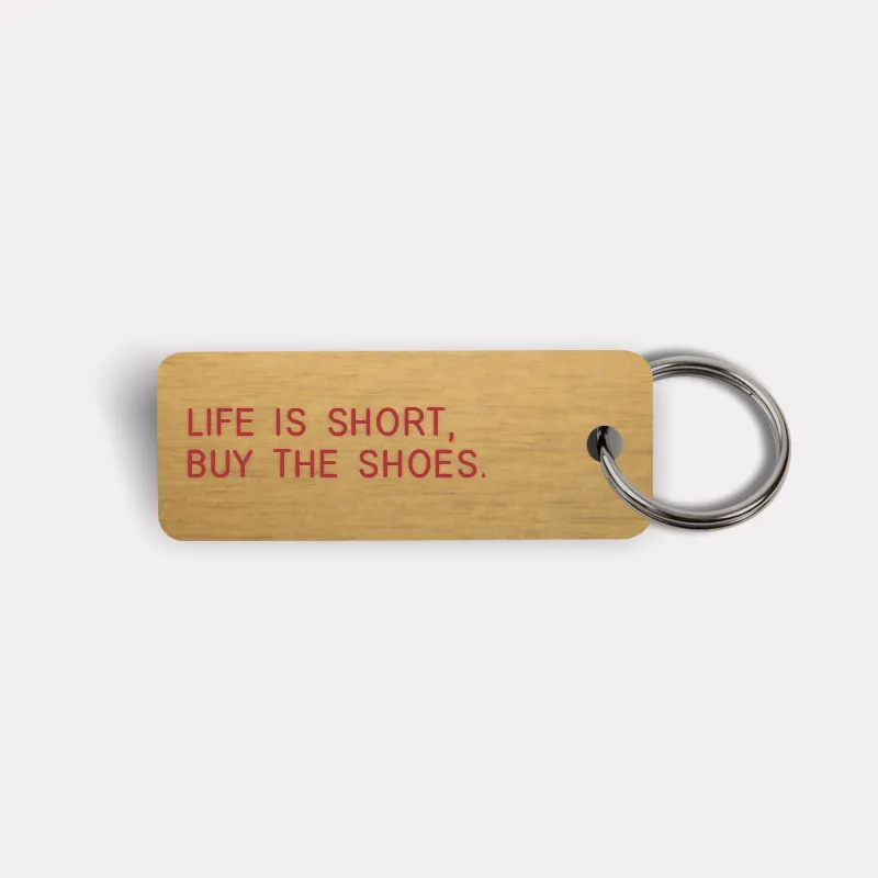 LIFE IS SHORT, BUY THE SHOES. Keytag