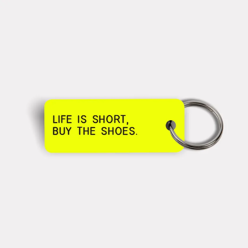 LIFE IS SHORT, BUY THE SHOES. Keytag