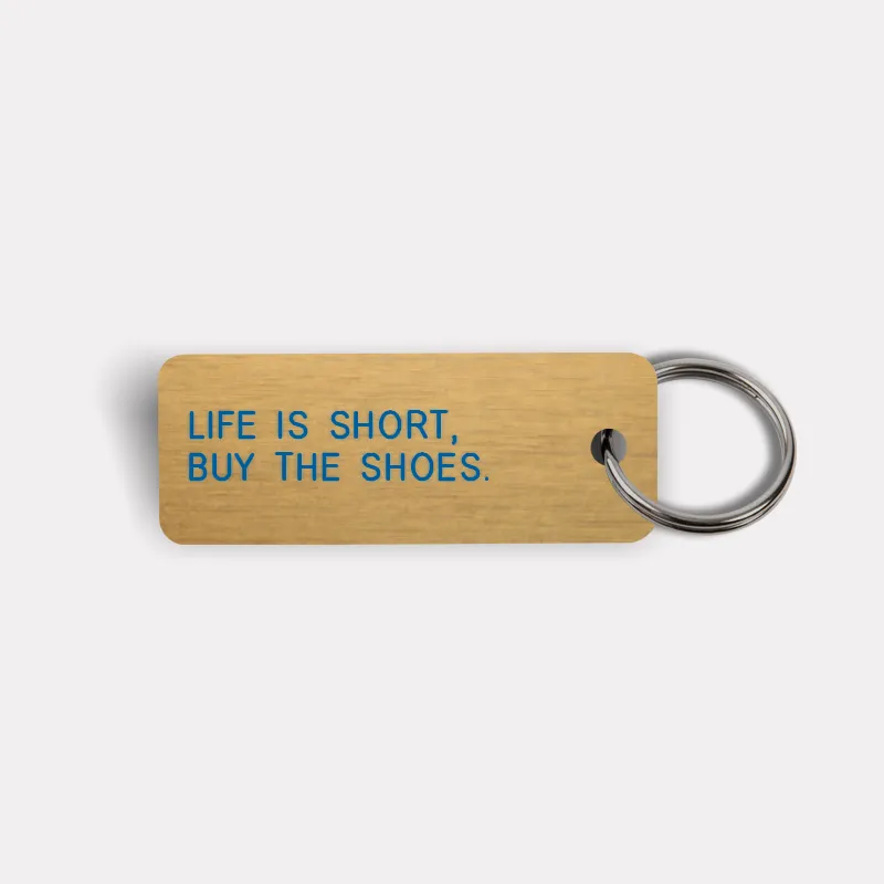 LIFE IS SHORT, BUY THE SHOES. Keytag