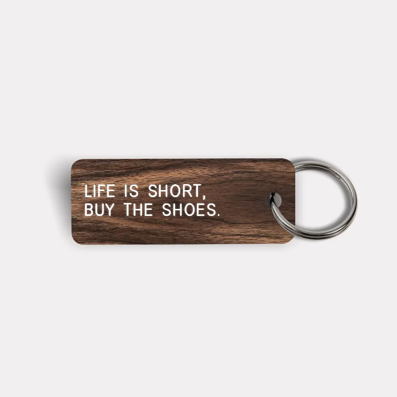 LIFE IS SHORT, BUY THE SHOES. Keytag