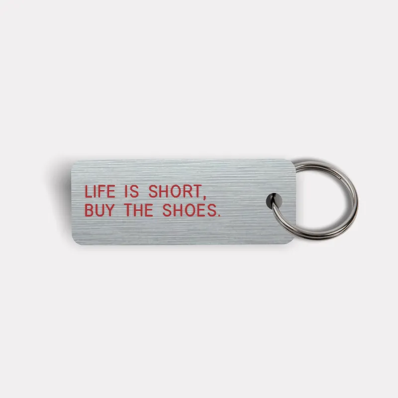 LIFE IS SHORT, BUY THE SHOES. Keytag