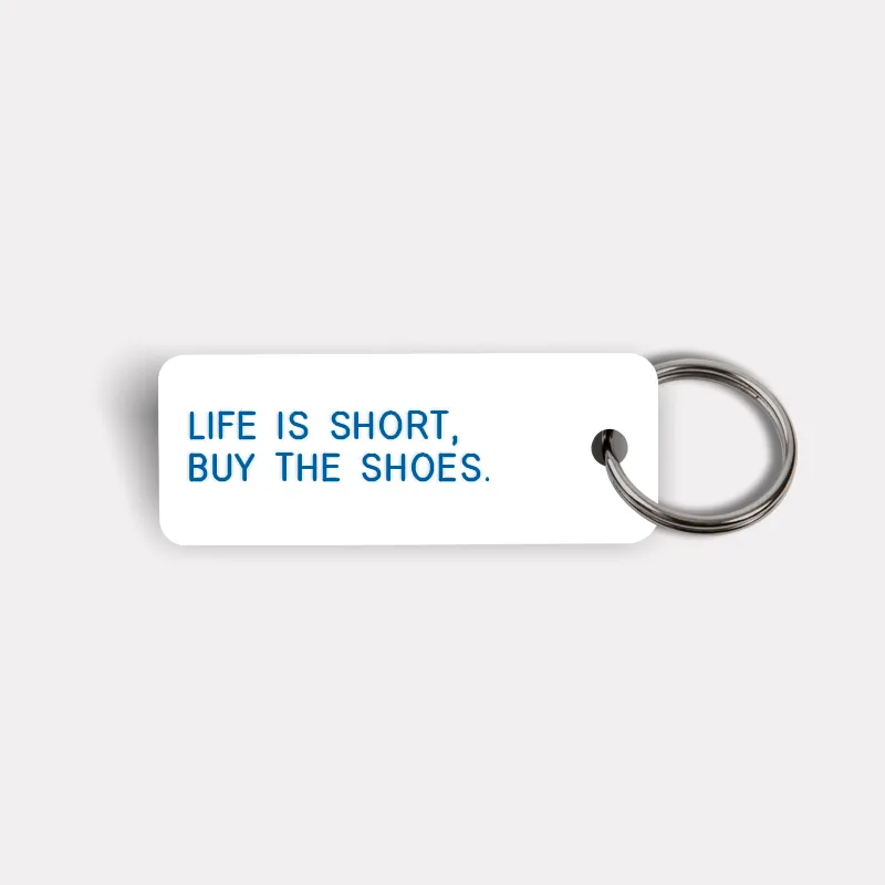 LIFE IS SHORT, BUY THE SHOES. Keytag
